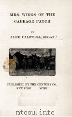 MRS. WIGGS OF THE CABBAGE PATCH 1902 PDF电子版封面 ALICE CALDWELL(HEGAN)