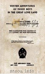 WINTER ADVENTURES OF THREE BOYS IN THE GREAT LONE LAND（1899 PDF版）