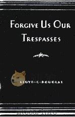 FORGIVE US OUR TRESPASSES 1932 PDF电子版封面 LLOYD C. DOUGLAS