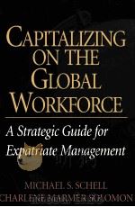 CHPITALIZING ON THE GLOBAL WORKFORCE A STRATEGIC GUIDE FOR EXPATRIATE MANAGEMENT     PDF电子版封面  0786308958  MICHAEL S.SCHELL 