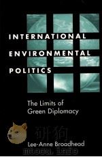 INTERNATIONAL ENVIRONMENTAL POLITICS THE LIMITS OF GREEN DIPLOMACY PDF电子版封面 1588260682