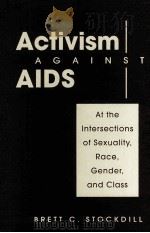 ACTIVISM AGAINST AIDS AT THE INTERSECTIONS OF SEXUALITY RACE GENDER AND CLASS PDF电子版封面 BRETT C.STOCKEILL