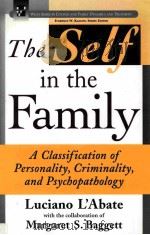 THE SELF IN THE FAMILY A CLASSIFICATION OF PERSONALITY CRIMINALITY AND PSYCHOPATHOLOGY PDF电子版封面 MARGARET S.BAGGETT