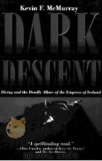 DARK DESCENT DIVING AND THE DEADLY ALLURE OF THE EMPRESS OF IRELAND PDF电子版封面 0071456309 KEVIN F.MCMURRAY
