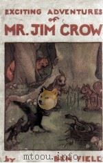 EXCITING ADVENTURES OF MISTER JIM CROW 1928 PDF电子版封面 BEN FIELD