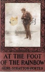 AT THE FOOT OF THE RAINBOW 1907 PDF电子版封面