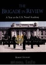 THE BRIGADE IN REVIEW A YEAR AT THE U.S.NAVAL ACADEMY PDF电子版封面 1557507767
