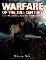 WARFARE OF THE 20TH CENTURY ARMED CONFLICTS OUTSIDE THE TWO WORLD WARS PDF电子版封面 1555212336
