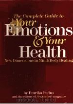 The Complete Guide to Your Emotions Your Health New dimensions in Mind/Body Healing PDF电子版封面 0878575898 Emrika Padus