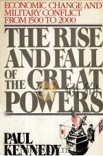 THE RISE AND FALL OF THE GREAT POWERS Economic Change and Military Conflict from 1500 to 2000 PDF电子版封面 PAUL KENNEDY