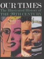 OUR TIMES THE ILLUSTRATED HISTORY OF THE 20TH CENTURY PDF电子版封面 1878685589