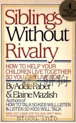 Siblings Without Rivalry Adele Faber&ElaineMazlish PDF电子版封面