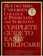 The Columbia Uniuersity College of Physicians and Surgeons COMPLETE GUIDE TO EARLY CHILD CARE PDF电子版封面 0517572176