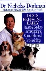 DOGS BEHAVING BADLY An A-TO-Z Guide to Understanding and Curing Behavioral problems in Dogs PDF电子版封面 0553108735 Dr.Nicholas H.Dodman