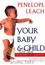 PENELOPE LEACH YOUR BABY &CHILD FROM BIRTH TO CGE FIVE PDF电子版封面 0375700005