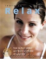 LEARN TO RELAX:HOW TO FEEL CALMER AND MORE IN CONTROL OF YOUR LIFE PDF电子版封面 140542740X