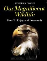 READE'S DIGEST OUR MAGNIFICENT WILDLIFE HOW TO ENJOY AND PRESERVE IT PDF电子版封面