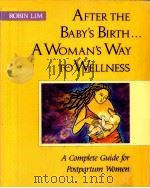 AFTER THE BABY'S BIRTH A WOMAN'S WAY TO WELLNESS A COMPLATE GUIDE FOR POSTPARTUM WOMEN PDF电子版封面 0890875901