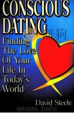 CONSCIOUS DATING Finding The Love Of YOUR LIFE IN Today's WORLD PDF电子版封面
