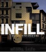 INFILL New Houses for Urban Sites Adam Mornement & Annabel Biles PDF电子版封面