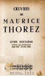 OEUVRES DE MAURICE THOREZ LIVRE DEUXIEME TOME QUATRIEME (JUIN 1932 - FERIER 1933) 1950 PDF电子版封面