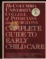 COMPLETE CUIDE TO EARLY CHILD CARE The Columbia University College of Physicians and Surgeons PDF电子版封面 0517572176