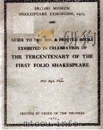 GUIDE TO THE MSS. & PRINTED BOOKS EXHIBITED IN CELEBRATION OF THE TERCENTENARY OF THE FIRST FOLIO SH（1923 PDF版）
