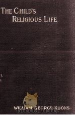 THE CHILD'S RELIGIOUS LIFE 1903 PDF电子版封面