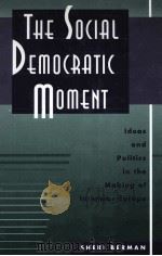 THE SOCIAL DEMOCRATIC MOMENT IDEAS AND POLITICS IN THE MAKING OF INTERWAR EUROPE PDF电子版封面