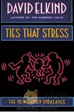 DAVID ELKIND AUTHOR OF THE HURRIED CHILD TIES THAT STRESS PDF电子版封面