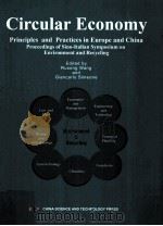 CIRCULAR ECONOMY PRINCIPLES AND PRACTICES IN EUROPE AND CHINA PROCEEDINGS OF SINO-ITALIAN SYMPOSIUM（ PDF版）