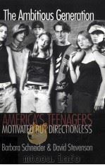 THE AMBITIOUS GENERATION AMERICA'S TEENAGERS MOTIVATED BUT DIRECTIONLESS PDF电子版封面