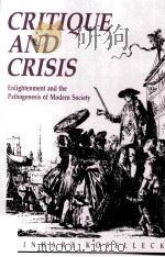 CRITIQUE AND CRISIS ENLIGHTENMENT AND THE PATHOGENESIS OF MODERN SOCIETY PDF电子版封面