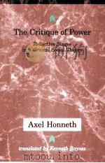 THE CRITIQUE OF POWER REFLECTIVE STAGES IN A CRITICAL SOCIAL THEORY AXEL HONNETH PDF电子版封面
