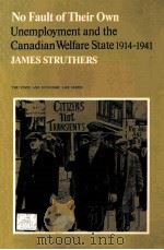 NO FAULT OF THEIR OWN:UNEMPLOYMENT AND THE CANADIAN WELFARE STATE 1914-1941 PDF电子版封面 JAMES STRUTHERS