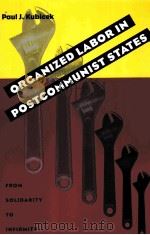 ORGANIZED LABOR IN POSTCOMMUNIST STATES PDF电子版封面 0822958562