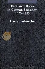 FATE AND UTOPIA IN GERMAN SOCIOLOGY 1870-1923 PDF电子版封面 0262121336