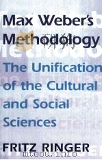 MAX WEBER S MENTHODOLOGY THE UNIFICATION OF THE CULTURAL AND SOCIAL SCIENCES PDF电子版封面 0674556577