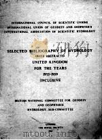 SELECTED BIBLOGRAPHY OF HYDROLOGY UNITED KINGDOM FOR THE YEARS 1955-1959 PDF电子版封面