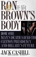RON BROWN'S BODY HOW ONE MAN'S DEATH SAVED THE CLINTON PRESIDENCY AND HILLARY'S FUTU PDF电子版封面 0785262377
