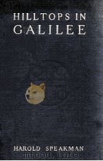 HILLTOPS IN GALILEE 1923 PDF电子版封面 HAROLD SPEAKMAN