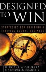 DESIGNED TO WIN STRATEGIES FOR BUILDING A THRIVING GLOBAL BUSINESS PDF电子版封面 0071467521
