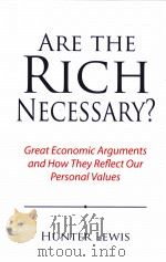ARE THE RICH NECESSARY?GREAT ECONOMIC ARGUMENTS AND HOW THEY REFLECT OUR PERSONAL VALUES PDF电子版封面
