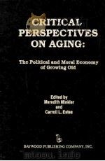 CRITICAL PERSPECTIVES ON AGING:THE POLITICAL AND MORAL ECONOMY OF GROWING OLD PDF电子版封面 0895030756