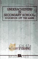 UNDERACHIEVERS IN SECONDARY SCHOOL:EDUCATION OFF THE MARK PDF电子版封面 0805801812