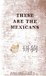 THESE ARE THE MEXICANS 1947 PDF电子版封面