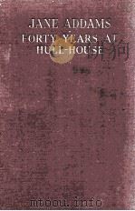 JANE ADDAMS FORTY YEARS AT HULL-HOUSE（1935 PDF版）