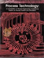 Process Technology:A Compilation of Recent Engineering Conference Papers on Process Control and Simu（1985 PDF版）