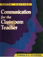 COMMUNICATION FOR THE CLASSROOM TEACHER FIFTHE EDITION PDF电子版封面 0897873564