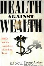 HEALTH AGAINST WEALTH HMOS AND THE BREAKDOWN OF MEDICAL TRUST PDF电子版封面